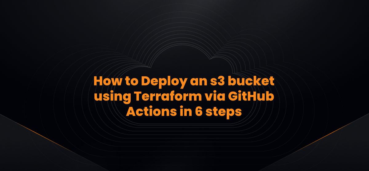 How To Deploy An S3 Bucket Using Terraform Via GitHub Actions In 6 Steps