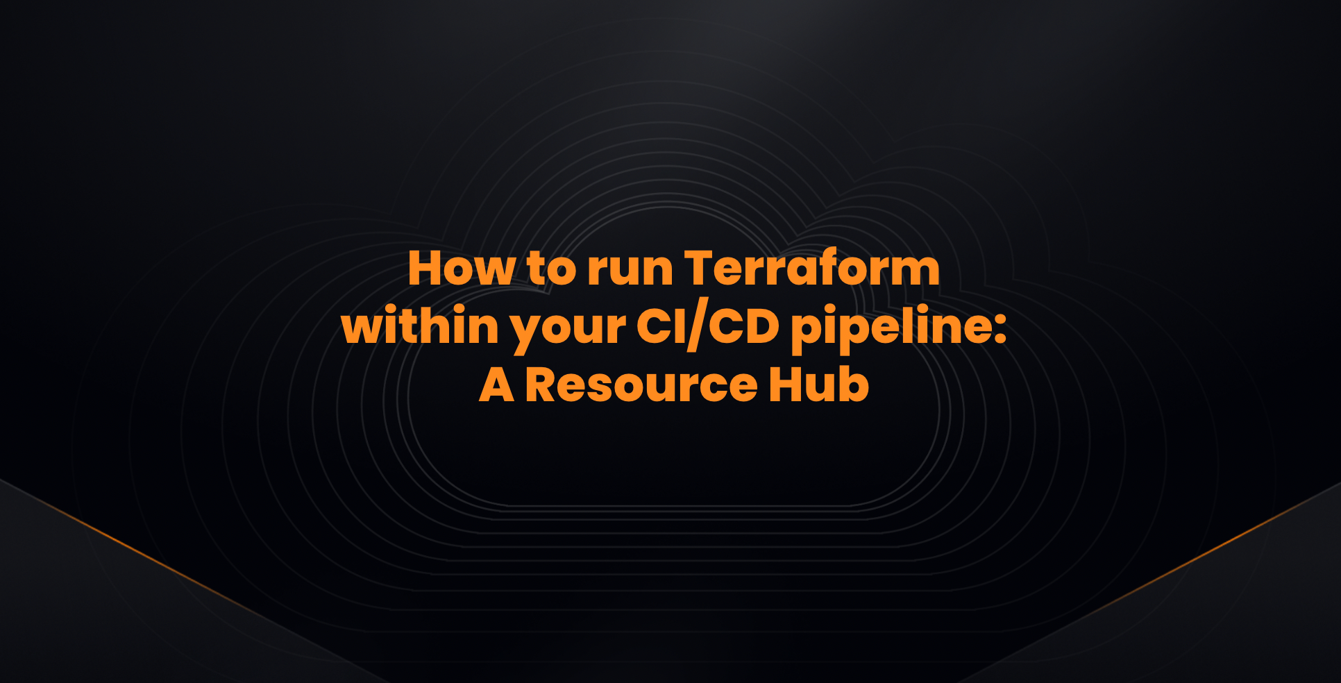 How to run Terraform within your CI/CD pipeline - Resource Hub