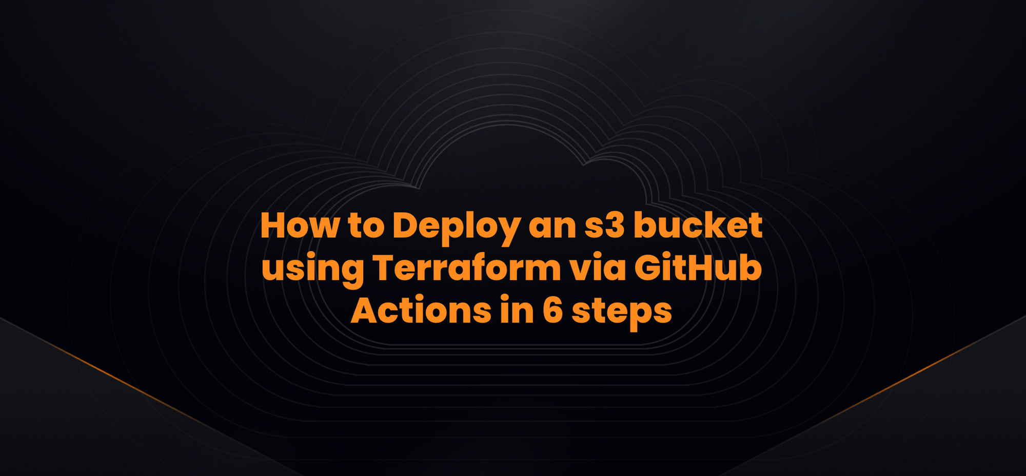 How to Deploy an s3 bucket using Terraform via GitHub Actions in 6 steps